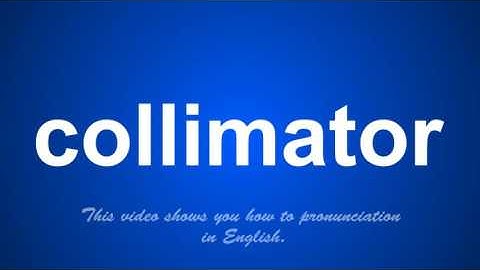 the correct pronunciation of collimator in English.