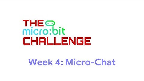 Week 4: Micro-Chat | The Microbit Challenge