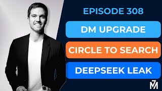 The Innovation Brief Ep. 308: DM Upgrade, Circle To Search, DeepSeek Leak