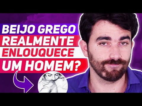 BEIJO GREGO REALMENTE ENLOUQUECE UM HOMEM?