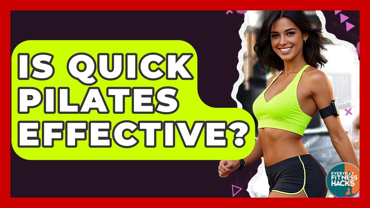 Is Quick Pilates Effective? - Everyday Fitness Hacks