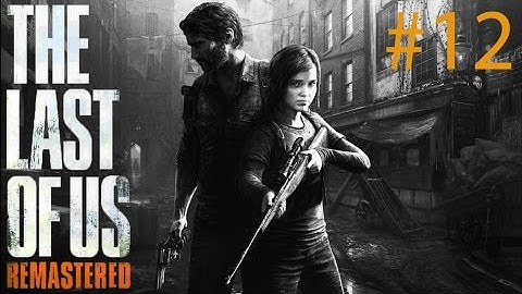[PS4] The Last of Us Remastered - Gameplay Walkthrough - Part 12 - Looking for Bill!  [1080P]