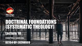 Doctrinal Foundations (Systematic Theology) | Lecture 18: BC104-DF-20260309