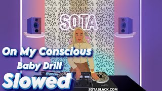Baby Drill  - On My Conscious   ( Slowed )