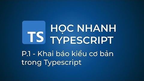 #typescript P.1 - Khai báo kiểu cơ bản trong Typescript