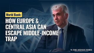 World Bank: How Europe & Central Asia Can Escape Middle-Income Trap World Bank: How Europe & Central Asia Can Escape Middle-Income Trap