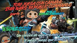Tori juega: STAR WARS: REPUBLIC COMMANDO! Un clásico y si me preguntan, mejor que el Halo - parte 1