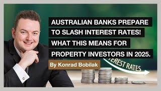 Australian Banks Prepare To Slash Interest Rates! What This Means For Property Investors in 2025