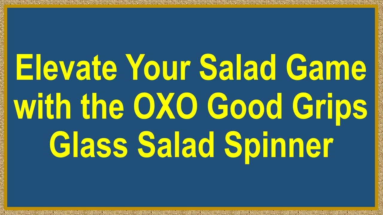 Elevate Your Salad Game with the OXO Good Grips Glass Salad Spinner 
