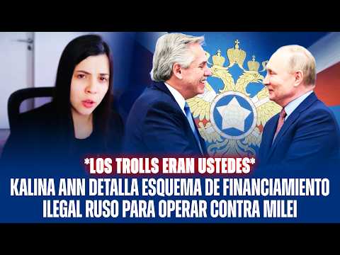 KALINA ANN DETALLA ESQUEMA DE FINANCIAMIENTO ILEGAL RUSO PARA OPERAR CONTRA MILEI