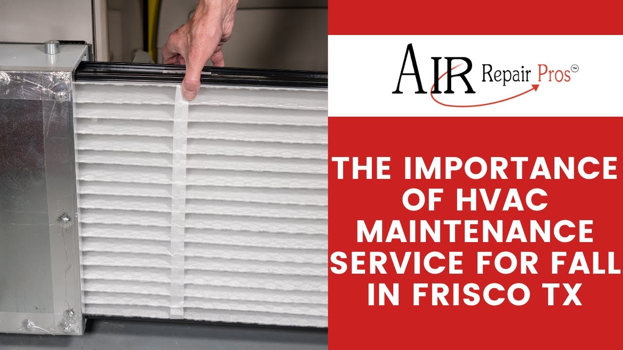 The Importance of HVAC Maintenance Service for Fall in Frisco TX - Air Repair Pros | (972) 625-1400