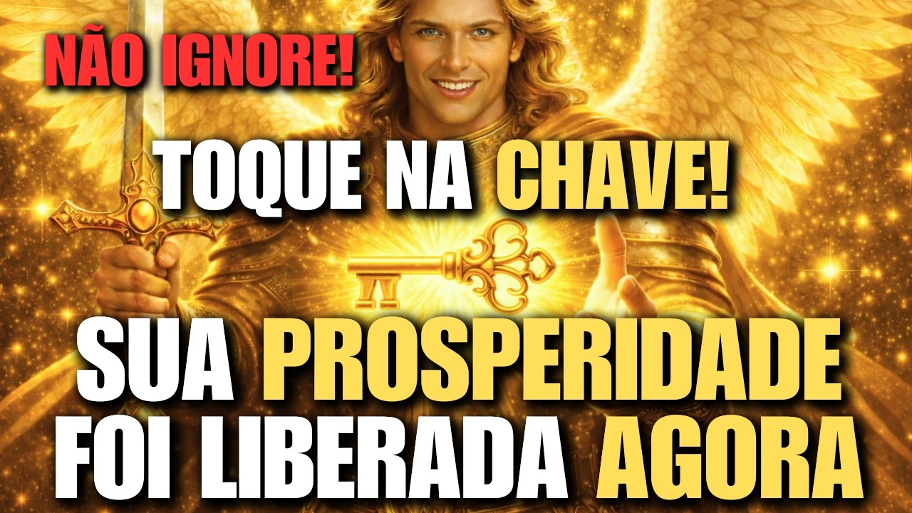 NÃO IGNORE! Arcanjo Miguel: Sua Prosperidade foi LIBERADA! Toque AGORA NA CHAVE! 🔑