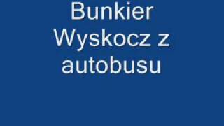 Video thumbnail of "Bunkier - Wyskocz z autobusu"