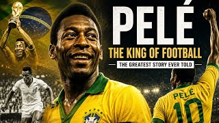 Pelé The story of the world's greatest Pelé The story of the