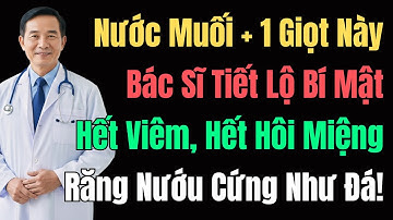 Chỉ Cần Thêm 1 Giọt Này Vào Nước Muối – Răng Trắng, Hết Hôi Miệng Cực Nhanh!