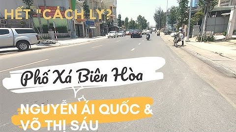 Phố xá Biên Hòa Ra Sao sau STOP "Cách Ly" | Đường Nguyễn Ái Quốc & Võ Thị Sáu  |Đồng Nai ngày nay