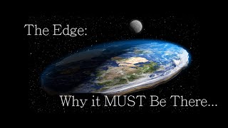 Flat Earth - The Edge - Why it MUST be there