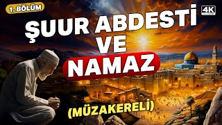 Şuur Abdesti Ve Namaz Müzakereli 4K