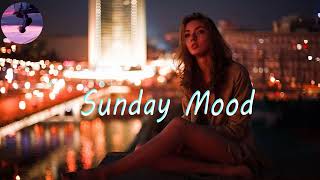 Sunday Mood 🍃 Songs that put you in a good mood