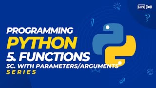 5c. Programming Python - Functions with Arguments or Parameters (SERIES)