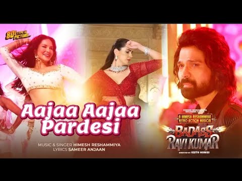Aajaa Aajaa Pardesi Badass Ravi Kumar Himesh Reshammiyal Sunny Leone Simona Sameer Anjaan Baazid