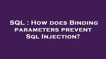 SQL : How does Binding parameters prevent Sql Injection?