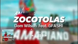 ZOCOTOLAS - Dom Wilson (feat. Gfash) || I LOVE AMAPIANO