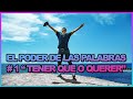 El poder de las palabras: TENER o QUERER