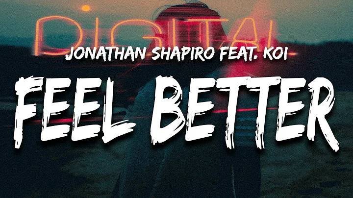 jonathan shapiro - feel better (Lyrics) feat. koi