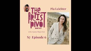 S7 Ep 6: Finding Joy in Not Knowing: Pia Leichter on Creative Pivots, Trust, and Living Fully