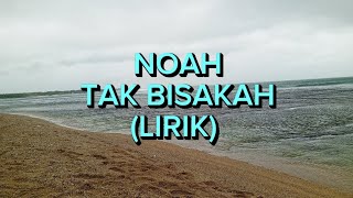 NOAH - TAK BISAKAH (LIRIK)