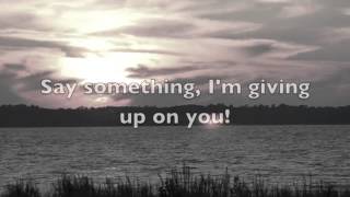 Video thumbnail of "▶ Say Something I'm Giving Up On You"