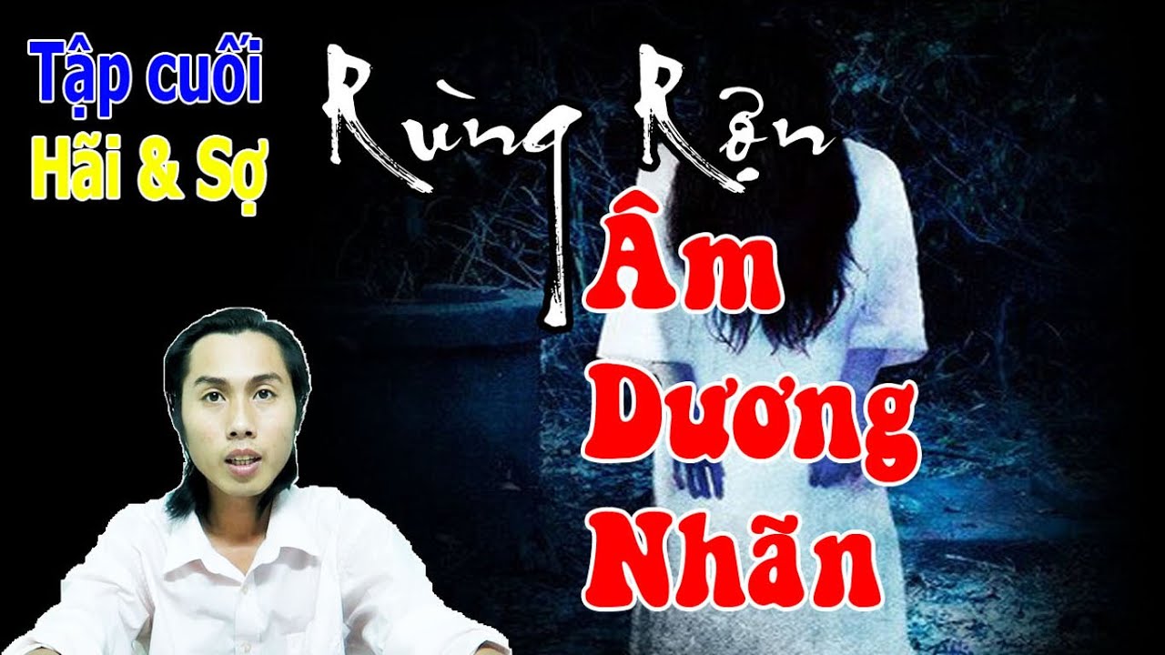[ Tập cuối ] Truyện Ma Rùng Rợn ÂM DƯƠNG NHÃN Có Thật Ly Kỳ Ma Mị ...