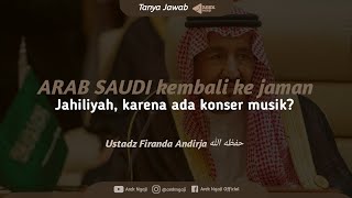 Arab saudi ada konser musik, kembali ke zaman jahiliyah? - Ustadz Firanda Andirja