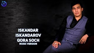 Iskandar Iskandarov - Qora soch | Искандар Искандаров - Кора соч (music version)
