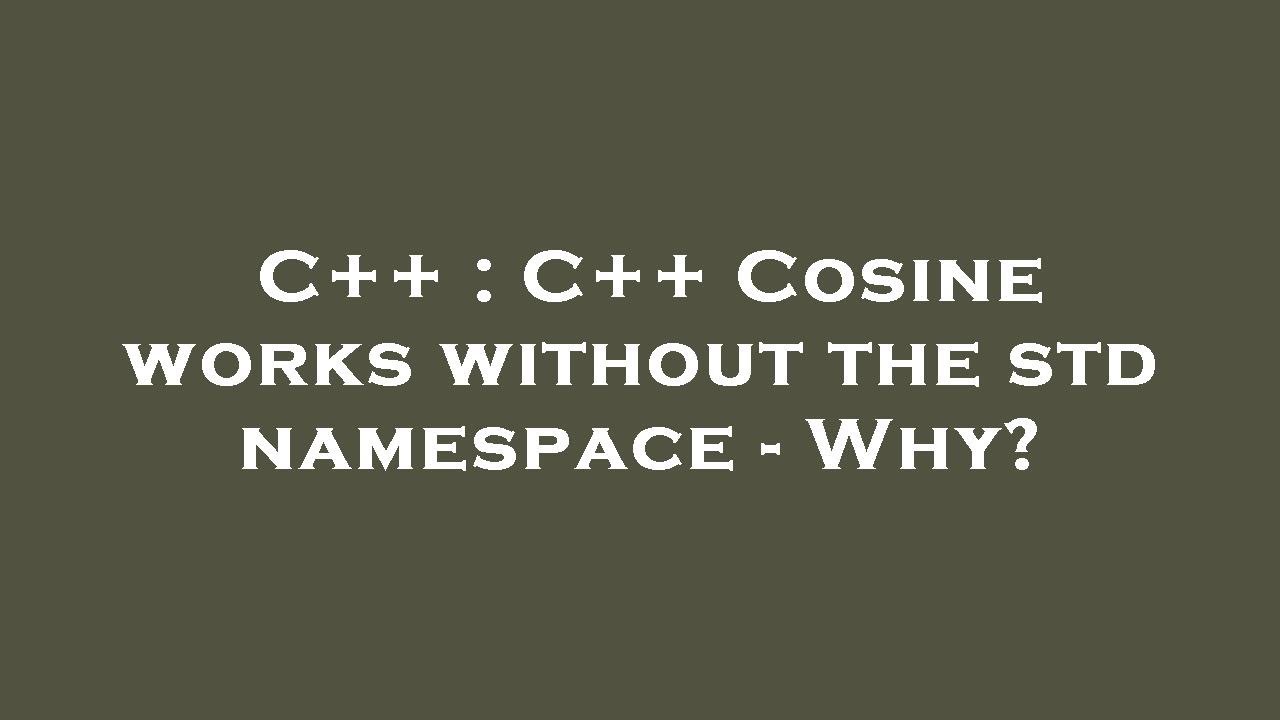 C++ : C++ Cosine works without the std namespace - Why? - YouTube