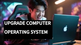 How To Upgrade Your Computer’s Operating System | Step-By-Step OS Upgrade Guide For Windows And Mac