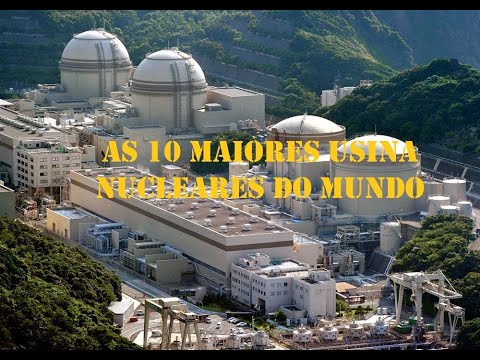 As 10 Maiores Usinas Nucleares do Mundo