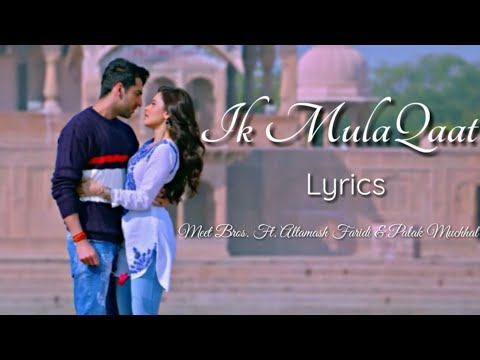 Ik Mulaqaat Full Song  (Lyrics) ▪ Dream Girl ▪ Ayushmann & Nushrat ▪ Meet Bros. Ft. Altamash & Palak