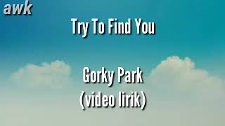 Try To Find Me - Gorky Parks HD