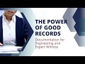 Power of Good Records - Documentation for Engineering and Expert Witness