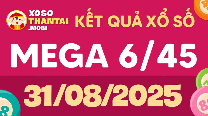 XS Vietlott 6/45 ngày 31 tháng 8 năm 2025 - XS Vietlott mega 6/45 - Xổ số Vietlott hôm nay chủ nhật