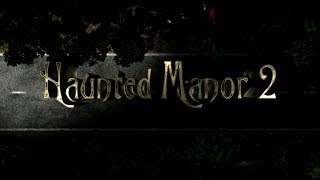 Haunted Manor 2 - The Horror Behind The Mystery