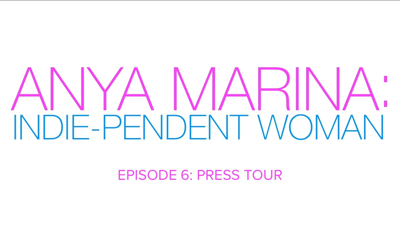 Anya Marina: Indie-pendent Woman - Ep 6 - Press Tour