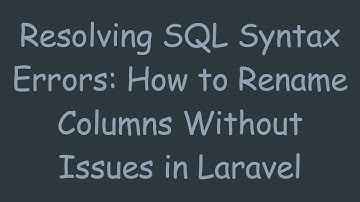 Resolving SQL Syntax Errors: How to Rename Columns Without Issues in Laravel