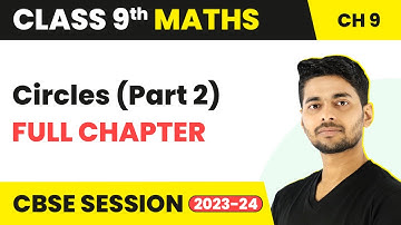 Circles (Part 2) - Full Chapter Revision | Class 9 Maths Chapter 9 | CBSE