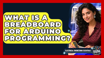 What Is A Breadboard For Arduino Programming? - Electrical Engineering Essentials