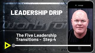 Nic Bittle - The Five Leadership Transitions Step 4