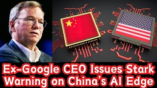 Ex-Google CEO Issues Stark Warning on China’s AI Edge