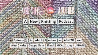 One Stitch After Another Episode 3 ~ Bothy Threads Advent ~ West Knits Geogradient MKAL Update